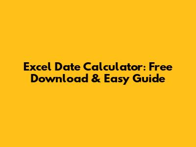 Excel Date Calculator: Free Download & Easy Guide