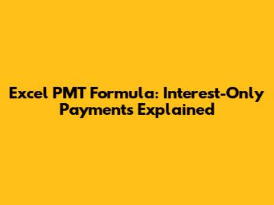 Excel PMT Formula: Interest-Only Payments Explained