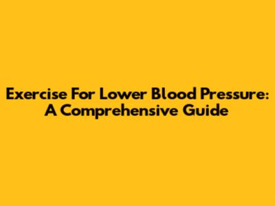 Exercise For Lower Blood Pressure: A Comprehensive Guide