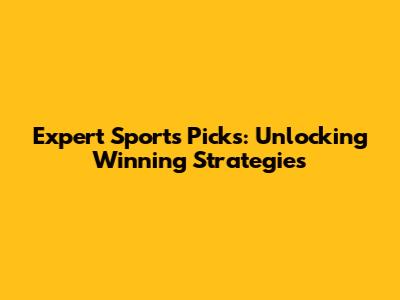 Expert Sports Picks: Unlocking Winning Strategies