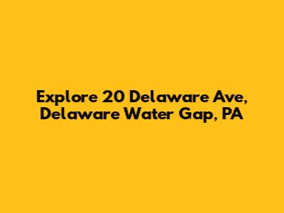 Explore 20 Delaware Ave, Delaware Water Gap, PA