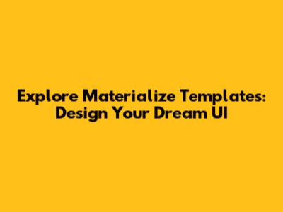 Explore Materialize Templates: Design Your Dream UI