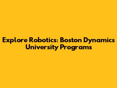 Explore Robotics: Boston Dynamics University Programs
