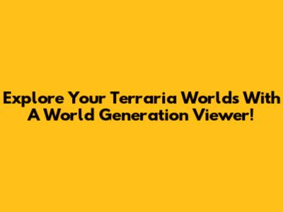Explore Your Terraria Worlds With A World Generation Viewer!