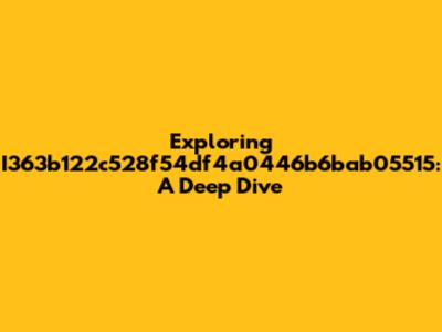 Exploring I363b122c528f54df4a0446b6bab05515: A Deep Dive