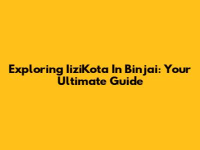 Exploring IiziKota In Binjai: Your Ultimate Guide