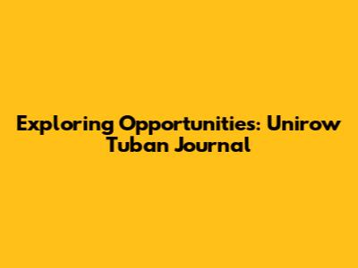Exploring Opportunities: Unirow Tuban Journal