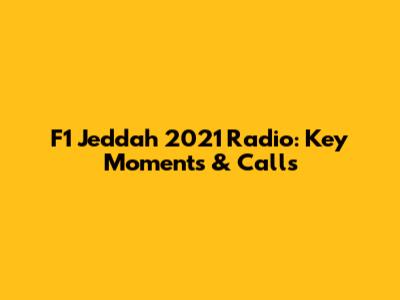 F1 Jeddah 2021 Radio: Key Moments & Calls