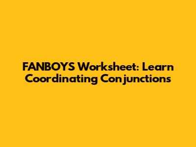 FANBOYS Worksheet: Learn Coordinating Conjunctions