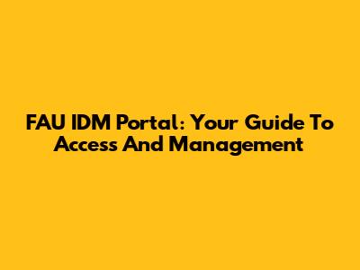 FAU IDM Portal: Your Guide To Access And Management