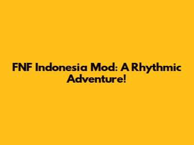 FNF Indonesia Mod: A Rhythmic Adventure!