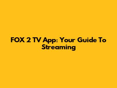 FOX 2 TV App: Your Guide To Streaming
