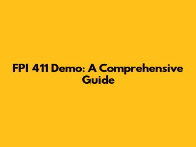 FPI 411 Demo: A Comprehensive Guide