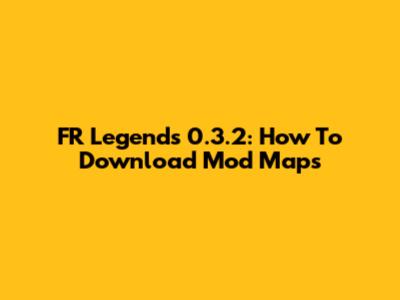 FR Legends 0.3.2: How To Download Mod Maps