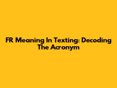 FR Meaning In Texting: Decoding The Acronym