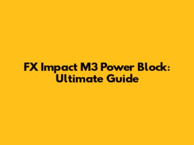 FX Impact M3 Power Block: Ultimate Guide