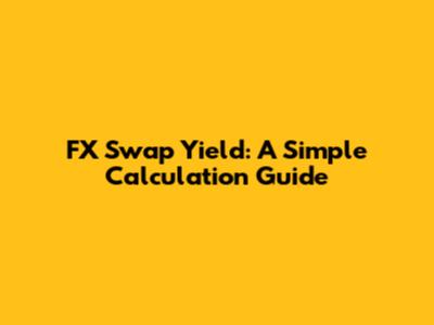 FX Swap Yield: A Simple Calculation Guide