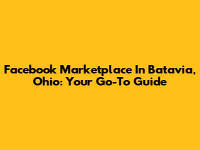 Facebook Marketplace In Batavia, Ohio: Your Go-To Guide