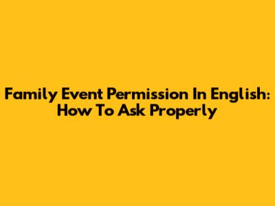 Family Event Permission In English: How To Ask Properly