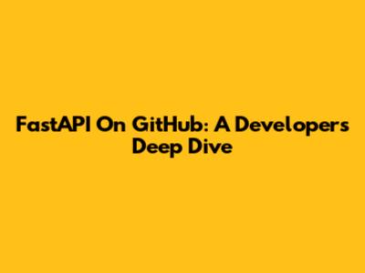 FastAPI On GitHub: A Developer's Deep Dive
