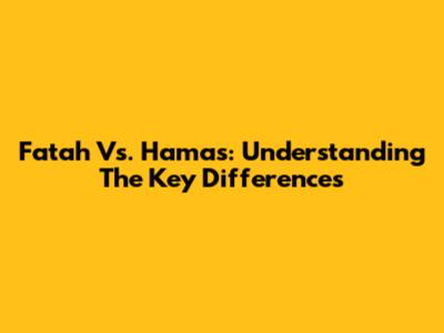 Fatah Vs. Hamas: Understanding The Key Differences