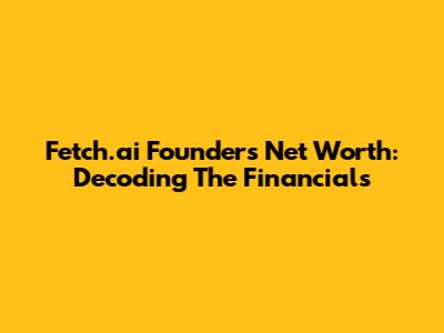 Fetch.ai Founder's Net Worth: Decoding The Financials