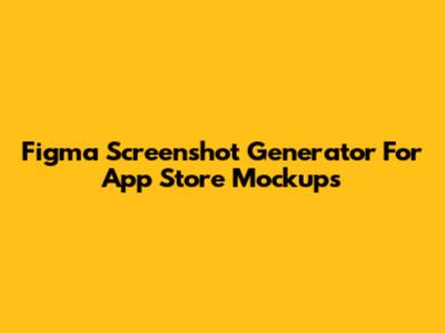 Figma Screenshot Generator For App Store Mockups