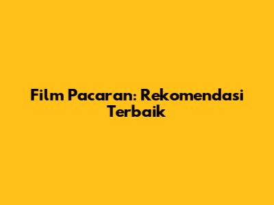 Film Pacaran: Rekomendasi Terbaik