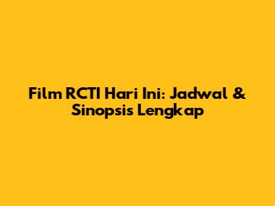 Film RCTI Hari Ini: Jadwal & Sinopsis Lengkap