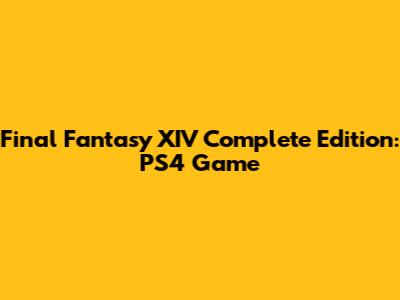 Final Fantasy XIV Complete Edition: PS4 Game