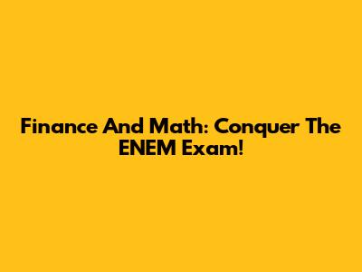 Finance And Math: Conquer The ENEM Exam!