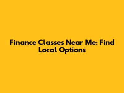 Finance Classes Near Me: Find Local Options