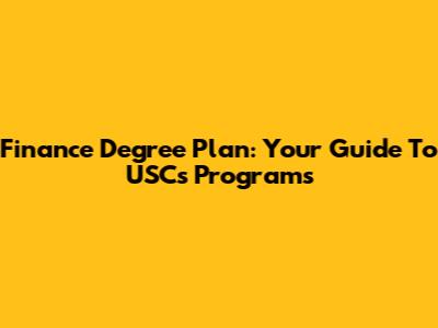 Finance Degree Plan: Your Guide To USC's Programs