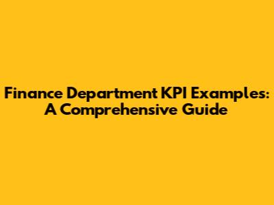 Finance Department KPI Examples: A Comprehensive Guide