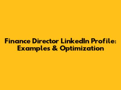 Finance Director LinkedIn Profile: Examples & Optimization