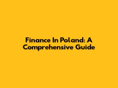 Finance In Poland: A Comprehensive Guide