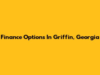 Finance Options In Griffin, Georgia
