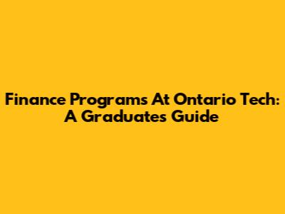Finance Programs At Ontario Tech: A Graduate's Guide
