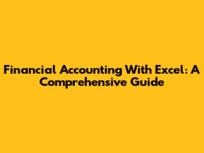 Financial Accounting With Excel: A Comprehensive Guide
