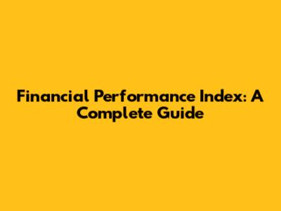 Financial Performance Index: A Complete Guide