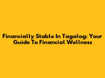 Financially Stable In Tagalog: Your Guide To Financial Wellness