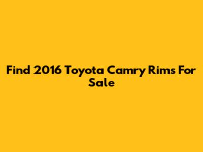 Find 2016 Toyota Camry Rims For Sale