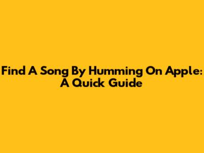 Find A Song By Humming On Apple: A Quick Guide
