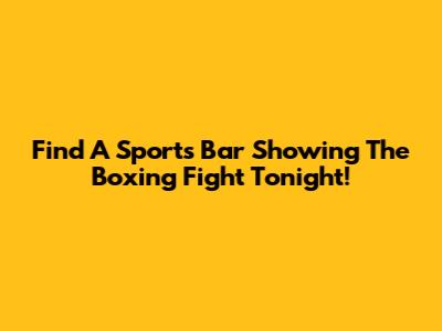 Find A Sports Bar Showing The Boxing Fight Tonight!