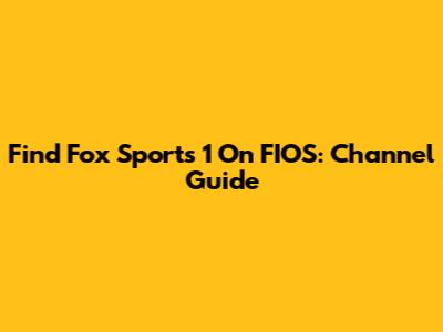 Find Fox Sports 1 On FIOS: Channel Guide