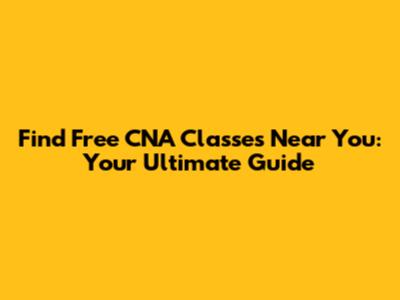 Find Free CNA Classes Near You: Your Ultimate Guide