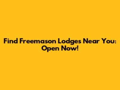 Find Freemason Lodges Near You: Open Now!
