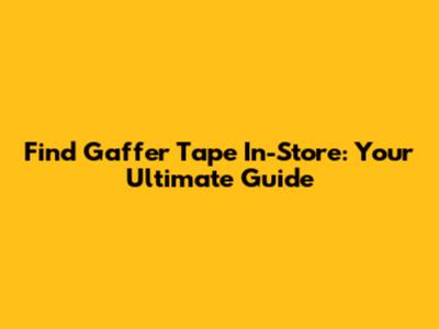 Find Gaffer Tape In-Store: Your Ultimate Guide