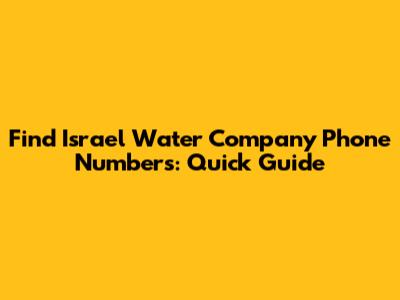 Find Israel Water Company Phone Numbers: Quick Guide