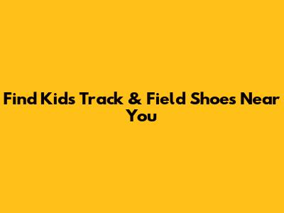 Find Kids' Track & Field Shoes Near You